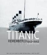 Titanic Remembered: 1912-2012 ¬With Removable Facsimile Memorabilia and DVD|