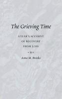 Grieving Time: A Year's Account of Recovery from Loss