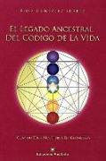 El legado ancestral del código de la vida : cuando Dios nos habla en Geometría