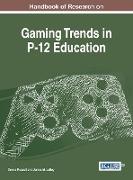 Handbook of Research on Gaming Trends in P-12 Education