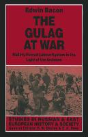 The Gulag at War: Stalin's Forced Labour System in the Light of the Archives