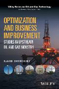 Optimization and Business Improvement Studies in Upstream Oil and Gas Industry