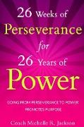 26 Weeks of Perseverance for 26 Years of Power