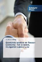 Economic studies on Soccer Economy, Tax Evasion, Hungarian Labour Law