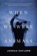 When We Were Animals