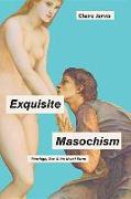 Exquisite Masochism