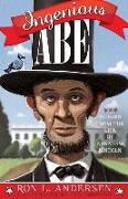 Ingenious Abe: Stories from the Life of Abraham Lincoln