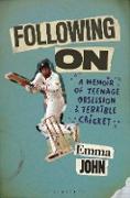 Following on: A Memoir of Teenage Obsession and Terrible Cricket