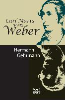 Carl Maria von Weber. Biografie