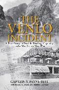 The Venlo Incident: A True Story of Double-Dealing, Captivity, and a Murderous Nazi Plot