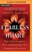 A Fearless Heart: How the Courage to Be Compassionate Can Transform Our Lives