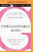 Unreasonable Hope: Finding Faith in the God Who Brings Purpose to Your Pain