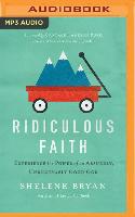 Ridiculous Faith: Experience the Power of an Absurdly, Unbelievably Good God