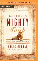 Living a Mighty Faith: A Simple Heart and a Powerful Faith