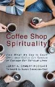 Coffee Shop Spirituality: How What We Say to Each Other Over Coffee Can Deepen or Damage Our Spiritual Lives