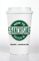 How to Succeed in Franchising