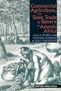 Commercial Agriculture, the Slave Trade and Slavery in Atlantic Africa