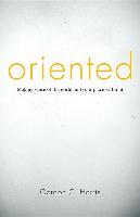 Oriented: Making Sense of the World and Your Place Within It