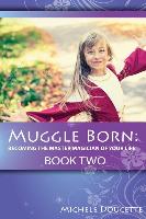 Muggle Born: Becoming the Master Magician of Your Life: Book Two