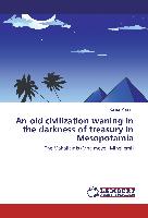 An old civilization waning in the darkness of treasury in Mesopotamia