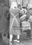 Ravensbrück 1945 - Der lange Weg zurück ins Leben