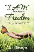 "I AM" ... from Fear to Freedom