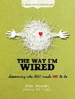 The Way I'm Wired: 6-Week DVD Curriculum: Discovering Who God Made Me to Be