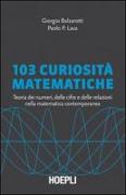 103 curiosità matematiche. Teoria dei numeri, delle cifre e delle relazioni nella matematica contemporanea