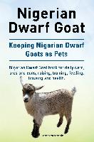 Nigerian Dwarf Goat. Keeping Nigerian Dwarf Goats as Pets. Nigerian Dwarf Goat book for daily care, pros and cons, raising, training, feeding, housing and health