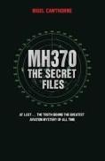 Mh370: The Secret Files: The Truth Behind the Greatest Aviation Mystery of All Time