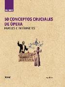 Guía breve : 50 conceptos cruciales de ópera : papeles e intérpretes