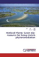 Wetland Plants: Green Bio-resource for heavy metals phytoremediation