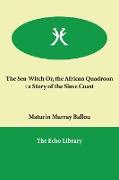 The Sea-Witch Or, the African Quadroon: a Story of the Slave Coast