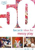 50 Fantastic Ideas for Messy Play