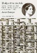 El algoritmo de Ada : la vida de Ada Lovelace, hija de Lord Byron y pionera de la era de la informática