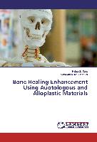 Bone Healing Enhancement Using Auotologous and Alloplastic Materials