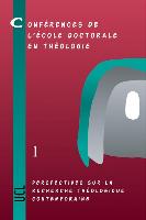 Perspectives Sur La Recherche Theologique Contemporaine: Conferences de L'Ecole Doctorale En Theologie (2002-2004)