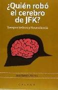 ¿Quién robó el cerebro de JFK? : tiempos bélicos y neurociencia
