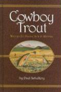 Cowboy Trout: Western Fly Fishing as If It Matters