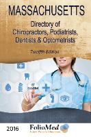 Massachusetts, Directory of Chiropractors, Podiatrists, Dentists & Optometrists 2016. 12th Ed