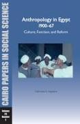 Anthropology in Egypt, 1900a 67: Culture, Function, and Reform: Cairo Papers Vol. 33, No. 2