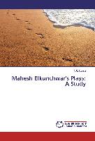 Mahesh Elkunchwar's Plays: A Study