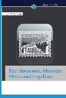 The Holocaust, Museum Ethics and Legalism