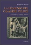 La leggenda del cavaliere veloce. La meravigliosa storia di Aleramo