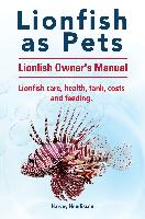 Lionfish as Pets. Lionfish Owners Manual. Lionfish care, health, tank, costs and feeding