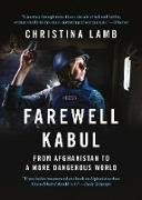 Farewell Kabul: From Afghanistan to a More Dangerous World
