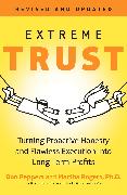 Extreme Trust: Turning Proactive Honesty and Flawless Execution Into Long-Term Profits