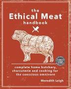 The Ethical Meat Handbook: Complete Home Butchery, Charcuterie and Cooking for the Conscious Omnivore