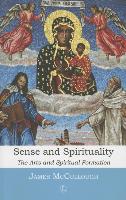 Sense and Spirituality : The Arts and Spiritual Formation