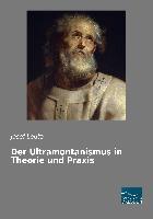 Der Ultramontanismus in Theorie und Praxis